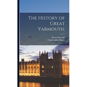 Palmer, Charles John The History of Great Yarmouth; Palmer, Charles John The History of Great Yarmouth;