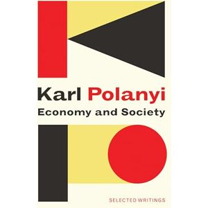 Polanyi, Karl Economy and Society: Selected Writings Polanyi, Karl Economy and Society: Selected Writings