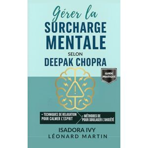 ivy, isadora Gérer la surcharge mentale selon Deepak Chopra ivy, isadora Gérer la surcharge mentale selon Deepak Chopra