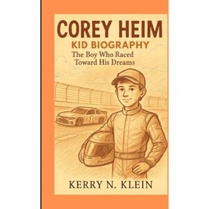 N. Klein, Kerry Corey Heim Kid biography: The Boy Who Raced Toward His Dreams N. Klein, Kerry Corey Heim Kid biography: The Boy Who Raced Toward His Dreams