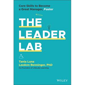 Luna, Tania The Leader Lab: Core Skills to Become a Great Manager, Faster Luna, Tania The Leader Lab: Core Skills to Become a Great Manager, Faster