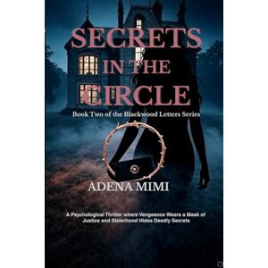 Adena, Mimi Secrets in the Circle: Book Two of the Blackwood Letters Series Adena, Mimi Secrets in the Circle: Book Two of the Blackwood Letters Series