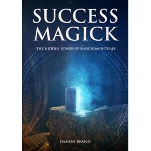 Brand, Damon Success Magick: The Hidden Power of Enochian Rituals (The Gallery of Magick) Brand, Damon Success Magick: The Hidden Power of Enochian Rituals (The Gallery of Magick)
