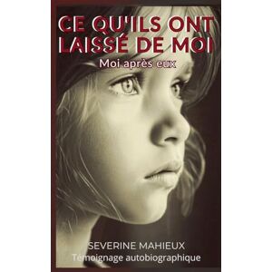 Mahieux, Severine Ce qu'ils ont laissé de moi Mahieux, Severine Ce qu'ils ont laissé de moi