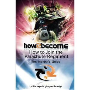 Mcmunn, Richard How to Join the Parachute Regiment: The Insider's Guide (How2become Series) Mcmunn, Richard How to Join the Parachute Regiment: The Insider's Guide (How2become Series)