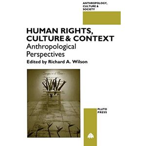 Philosophy HUMAN RIGHTS, CULTURE AND CONTEXT: Anthropological Perspectives (Anthropology, Culture and Society) Philosophy HUMAN RIGHTS, CULTURE AND CONTEXT: Anthropological Perspectives (Anthropology, Culture and Society)