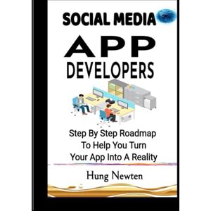Newten, Hung Social Media App Developers:: Step-By-Step Roadmap To Help You Turn Your App Idea Into A Reality. Newten, Hung Social Media App Developers:: Step-By-Step Roadmap To Help You Turn Your App Idea Into A Reality.