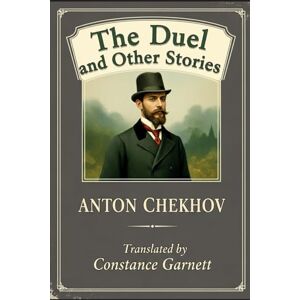 ANTON CHEKHOV The Duel and Other Stories ANTON CHEKHOV The Duel and Other Stories