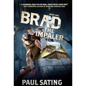 Sating, Paul Brad the Impaler: A LitRPG Adventure: 1 Sating, Paul Brad the Impaler: A LitRPG Adventure: 1