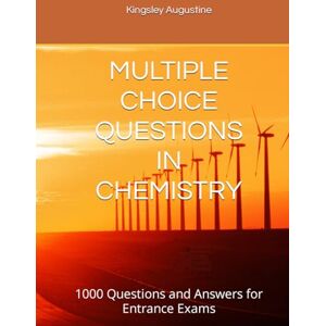 Augustine, Kingsley MULTIPLE CHOICE QUESTIONS IN CHEMISTRY: 1000 Questions and Answers for Entrance Exams Augustine, Kingsley MULTIPLE CHOICE QUESTIONS IN CHEMISTRY: 1000 Questions and Answers for Entrance Exams