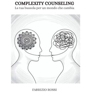 Rossi, Fabrizio Complexity counseling: La tua bussola per un mondo che cambia Rossi, Fabrizio Complexity counseling: La tua bussola per un mondo che cambia