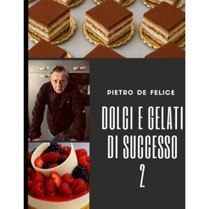 De Felice, Pietro Dolci e Gelati di successo 2 De Felice, Pietro Dolci e Gelati di successo 2