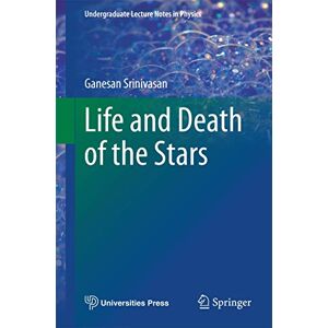 Srinivasan, Ganesan Life and Death of the Stars (Undergraduate Lecture Notes in Physics) Srinivasan, Ganesan Life and Death of the Stars (Undergraduate Lecture Notes in Physics)