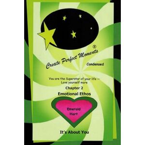 Hart, Emerald Chapter 2 Emotional Ethos: It's About You (Create Perfect Moments Condensed) Hart, Emerald Chapter 2 Emotional Ethos: It's About You (Create Perfect Moments Condensed)