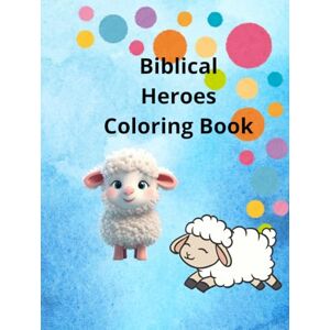 soriano, Wendy “Biblical Heroes Coloring Book: “Fun and Creative Coloring Pages of David, Daniel,And More – Ages 4–16” soriano, Wendy “Biblical Heroes Coloring Book: “Fun and Creative Coloring Pages of David, Daniel,And More – Ages 4–16”