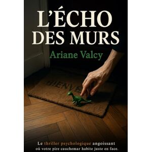 Valcy, Ariane L'écho des murs: Le thriller psychologique angoissant où votre pire cauchemar habite juste en face. Valcy, Ariane L'écho des murs: Le thriller psychologique angoissant où votre pire cauchemar habite juste en face.
