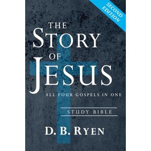 Ryen, D. B. The Story of Jesus: All Four Gospels In One (Study Bible) Ryen, D. B. The Story of Jesus: All Four Gospels In One (Study Bible)