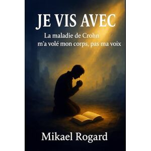Rogard, Mikael “Je vis avec”: La maladie de Crohn a volé mon corps, pas ma voix Rogard, Mikael “Je vis avec”: La maladie de Crohn a volé mon corps, pas ma voix