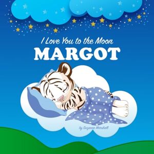 Marshall I Love You to the Moon, Margot: Personalized Book with Your Child’s Name & Bedtime Story for Kids, Babies, Toddlers, Girls & Boys (Personalized Books for Margot (Child's Name) with Unconditional Love) Marshall I Love You to the Moon, Margot: Personalized Book with Your Child’s Name & Bedtime Story for Kids, Babies, Toddlers, Girls & Boys (Personalized Books for Margot (Child's Name) with Unconditional Love)
