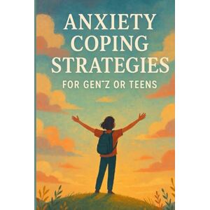 Ryan Anxiety Coping Strategies for Gen Z or Teens: A Guide to Manage Anxiety and Stress, Understand Your Emotions, and Learn Effective Communication Skills Ryan Anxiety Coping Strategies for Gen Z or Teens: A Guide to Manage Anxiety and Stress, Understand Your Emotions, and Learn Effective Communication Skills