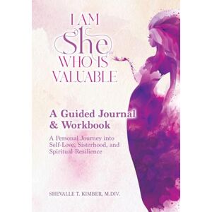 Kimber, Shavelle I Am She Who Is Valuable A Guided Journal and Workbook Kimber, Shavelle I Am She Who Is Valuable A Guided Journal and Workbook