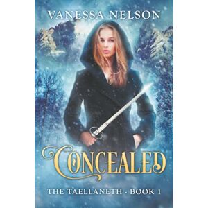 Nelson, Vanessa Concealed: The Taellaneth Book 1 Nelson, Vanessa Concealed: The Taellaneth Book 1