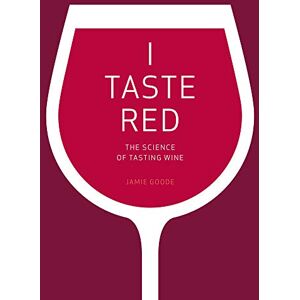 Goode, Jamie I Taste Red: The Science of Tasting Wine Goode, Jamie I Taste Red: The Science of Tasting Wine