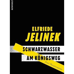 Jelinek, Elfriede Schwarzwasser. Am Königsweg: Zwei Theaterstücke Jelinek, Elfriede Schwarzwasser. Am Königsweg: Zwei Theaterstücke