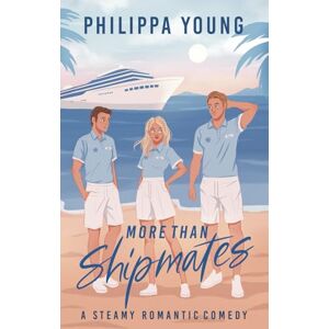 Young, Philippa More Than Shipmates: A Steamy Workplace Love Triangle Rom-Com: 1 (Below Deck) Young, Philippa More Than Shipmates: A Steamy Workplace Love Triangle Rom-Com: 1 (Below Deck)
