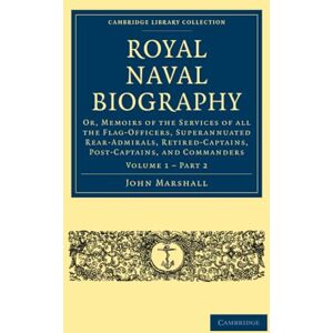 Marshall Royal Naval Biography: Or, Memoirs of the Services of All the Flag-Officers, Superannuated Rear-Admirals, Retired-Captains, Post-Captains, and ... Collection Naval and Military History) Marshall Royal Naval Biography: Or, Memoirs of the Services of All the Flag-Officers, Superannuated Rear-Admirals, Retired-Captains, Post-Captains, and ... Collection Naval and Military History)