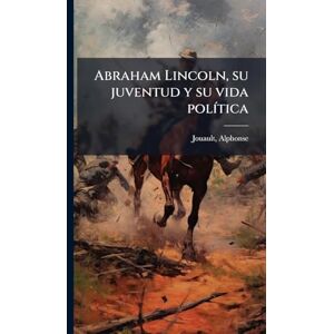 United Abraham Lincoln, su juventud y su vida polÃ-tica United Abraham Lincoln, su juventud y su vida polÃ-tica