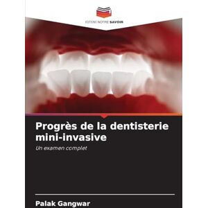 Gangwar, Palak Progrès de la dentisterie mini-invasive: Un examen complet Gangwar, Palak Progrès de la dentisterie mini-invasive: Un examen complet