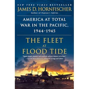 Hornfischer, James D. The Fleet at Flood Tide: America at Total War in the Pacific, 1944-1945 Hornfischer, James D. The Fleet at Flood Tide: America at Total War in the Pacific, 1944-1945
