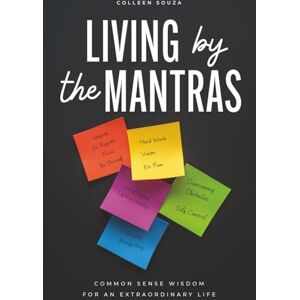 Souza, Colleen Living by the Mantras: Common Sense Wisdom for an Extraordinary Life Souza, Colleen Living by the Mantras: Common Sense Wisdom for an Extraordinary Life