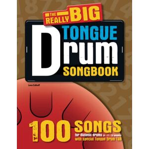 Eckhoff, Lena The REALLY big Tongue Drum Songbook: 100 Songs for easy tongue drum Eckhoff, Lena The REALLY big Tongue Drum Songbook: 100 Songs for easy tongue drum
