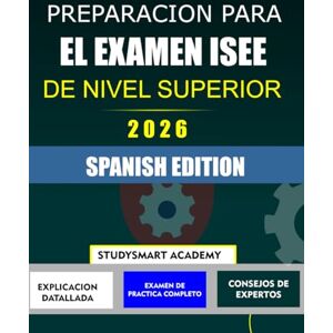 Academy, StudySmart PREPARACION PARA EL EXAMEN ISEE DE NIVEL SUPERIOR 2026: Práctica paso a paso para desarrollar la confianza y alcanzar el éxito Academy, StudySmart PREPARACION PARA EL EXAMEN ISEE DE NIVEL SUPERIOR 2026: Práctica paso a paso para desarrollar la confianza y alcanzar el éxito