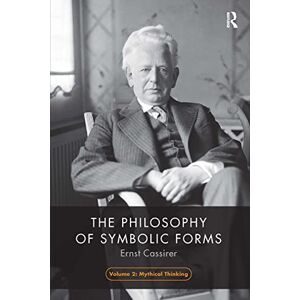 Cassirer, Ernst The Philosophy of Symbolic Forms, Volume 2: Mythical Thinking Cassirer, Ernst The Philosophy of Symbolic Forms, Volume 2: Mythical Thinking