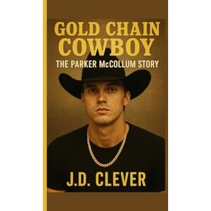 Clever, J.D. Gold Chain Cowboy: The Parker McCollum Story Clever, J.D. Gold Chain Cowboy: The Parker McCollum Story