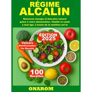 ONAROM RÉGIME ALCALIN: Retrouvez énergie et bien-être naturel grâce à votre alimentation. Vitalité et santé à tout âge. L'avenir de la nutrition est là ONAROM RÉGIME ALCALIN: Retrouvez énergie et bien-être naturel grâce à votre alimentation. Vitalité et santé à tout âge. L'avenir de la nutrition est là