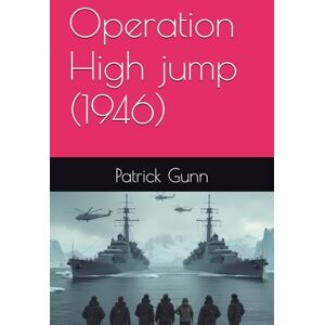 Gunn, Patrick Operation High jump (1946) Gunn, Patrick Operation High jump (1946)