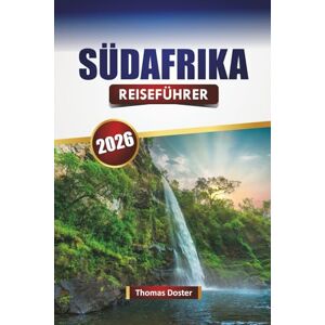 Doster, Thomas SÜDAFRIKA REISEFÜHRER 2026: Entdecken Sie Wildtiersafaris, Küstenfahrten, Abenteueraktivitäten, Nationalparks und reichhaltige kulturelle Erlebnisse Doster, Thomas SÜDAFRIKA REISEFÜHRER 2026: Entdecken Sie Wildtiersafaris, Küstenfahrten, Abenteueraktivitäten, Nationalparks und reichhaltige kulturelle Erlebnisse