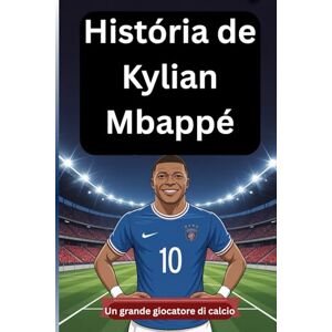 Albert, Alfred História de Kylian Mbappé: Un grande giocatore di calcio Albert, Alfred História de Kylian Mbappé: Un grande giocatore di calcio