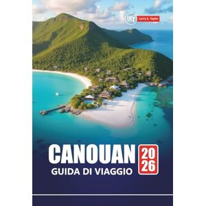 Taylor CANOUAN GUIDA DI VIAGGIO 2026: Esplora le migliori spiagge, i resort di lusso, la cucina locale, gli sport acquatici e le avventure da un'isola all'altra per la tua vacanza ai Caraibi Taylor CANOUAN GUIDA DI VIAGGIO 2026: Esplora le migliori spiagge, i resort di lusso, la cucina locale, gli sport acquatici e le avventure da un'isola all'altra per la tua vacanza ai Caraibi