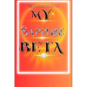Gerena, Meg Elly Fated To The Sapphire Alpha Book 2: My Sapphire Beta Gerena, Meg Elly Fated To The Sapphire Alpha Book 2: My Sapphire Beta