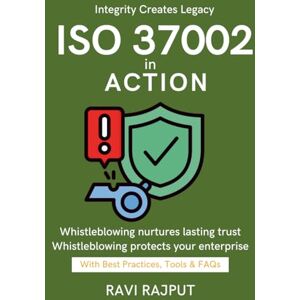 RAJPUT, RAVI ISO 37002 in Action: Aligning Ethics & ISO 37002 Best Practices in Whistleblowing Building Trust for Enterprises Practical Whistleblowing Policy Framework CXO Leadership Guide Practical Guid RAJPUT, RAVI ISO 37002 in Action: Aligning Ethics & ISO 37002 Best Practices in Whistleblowing Building Trust for Enterprises Practical Whistleblowing Policy Framework CXO Leadership Guide Practical Guid