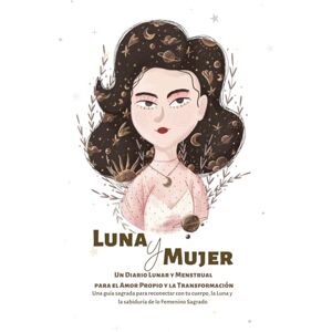 Botica, Marta Luna y Mujer: Un Diario Lunar y Menstrual para el Amor Propio y la Transformación: Una guía sagrada para reconectar con tu cuerpo, la Luna y la sabiduría de lo Femenino Sagrado Botica, Marta Luna y Mujer: Un Diario Lunar y Menstrual para el Amor Propio y la Transformación: Una guía sagrada para reconectar con tu cuerpo, la Luna y la sabiduría de lo Femenino Sagrado