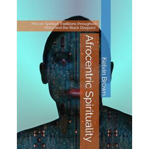 Brown, Kelvin Afrocentric Spirituality: “African Spiritual Traditions throughout Africa and the Black Diaspora”. Brown, Kelvin Afrocentric Spirituality: “African Spiritual Traditions throughout Africa and the Black Diaspora”.