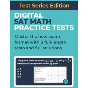 Schuler, E Digital SAT Math Practice Tests: Master the new exam format with 8 full-length tests and full solutions Schuler, E Digital SAT Math Practice Tests: Master the new exam format with 8 full-length tests and full solutions