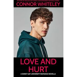 Whiteley, Connor Love and Hurt: A Sweet Gay University Romance Novella: 16 (The English Gay Contemporary Romance Books) Whiteley, Connor Love and Hurt: A Sweet Gay University Romance Novella: 16 (The English Gay Contemporary Romance Books)