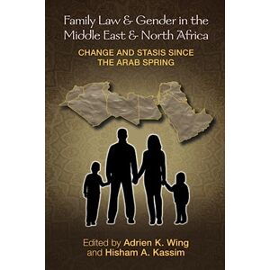 Family Law and Gender in the Middle East and North Africa: Change and Stasis since the Arab Spring Family Law and Gender in the Middle East and North Africa: Change and Stasis since the Arab Spring